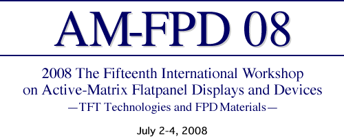 AM-FPD 08 2008 The Fifteenth International Workshop on Active-Matrix Flatpanel Displays and Devices TFT Technologies and FPD Materials? width=